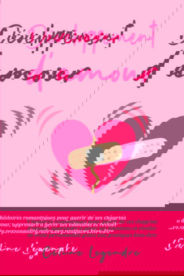 Développement d'amour: 9 histoires d'amour romantiques pour guérir de ses chagrins d'amour, apprendre à gérer ses émotions et révéler sa vraie personnalité grâce aux pratiques bien-être