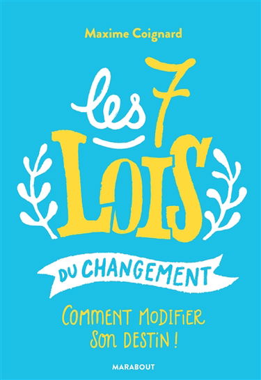 Les 7 lois du changement : comment modifier son destin !