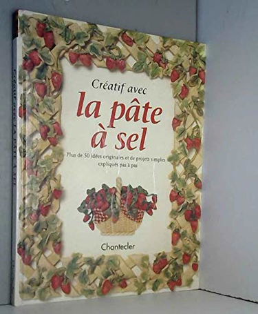 Creatif Avec La Pate A Sel Plus De 50 Idees Originales Et Projets Simples Expliques Pas A Pas