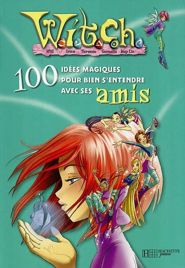 Couverture de Witch, 100 idées magiques. Vol. 2004. Witch, 100 idées magiques pour bien s'entendre avec ses amis