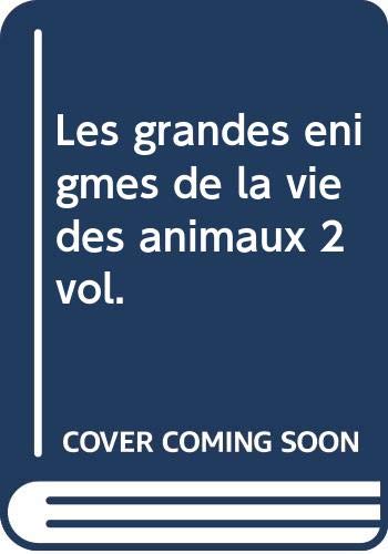 Les grandes enigmes de la vie des animaux 2 vol.