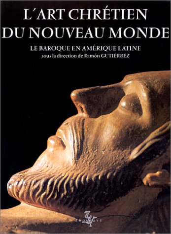 Couverture de L'art chrétien du Nouveau Monde : le baroque en Amérique latine