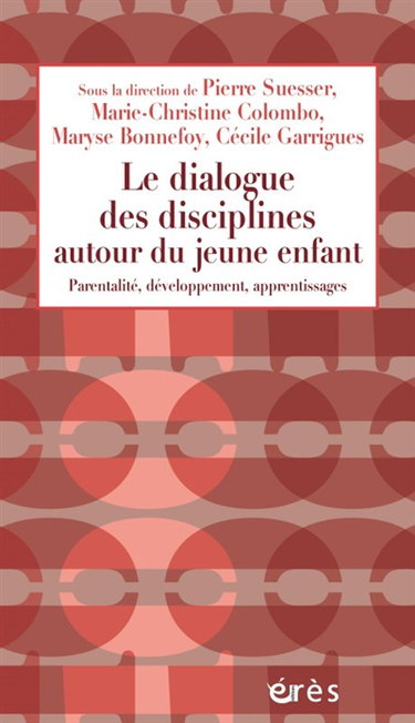 Couverture de Le dialogue des disciplines autour du jeune enfant : parentalité, développement, apprentissages
