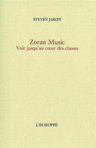 Zoran Music : voir jusqu'au coeur des choses
