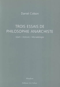 Trois essais de philosophie anarchiste : islam, histoire, monadologie