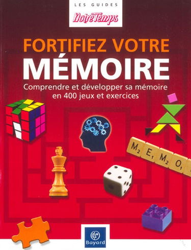 Fortifiez votre mémoire : les réponses aux questions que vous vous posez : 400 jeux et exercices pour l'entraîner