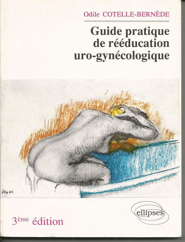 Guide Pratique De Reeducation Uro-Gynecologique