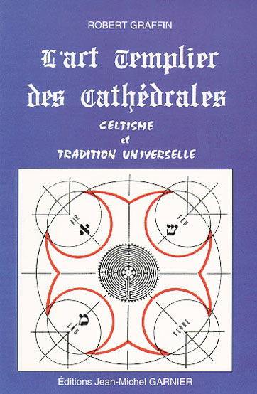 L'art Templier des cathédrales : celtisme et tradition universelle