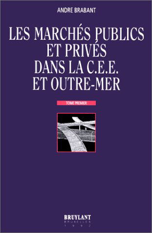 Les Marchés publics et privés dans l'U.E. et Outre-Mer. Vol. 1