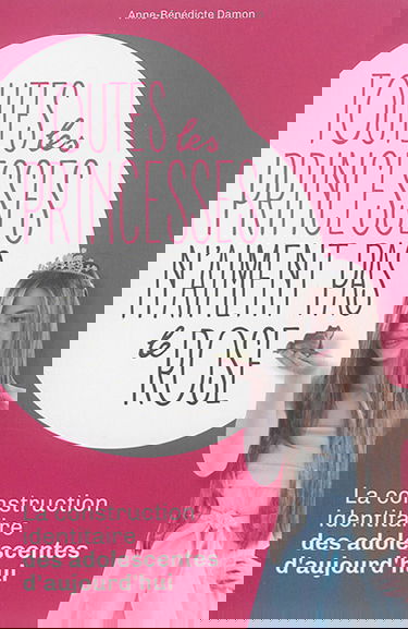 Toutes les princesses n'aiment pas le rose : la construction identitaire des adolescentes d'aujourd'hui