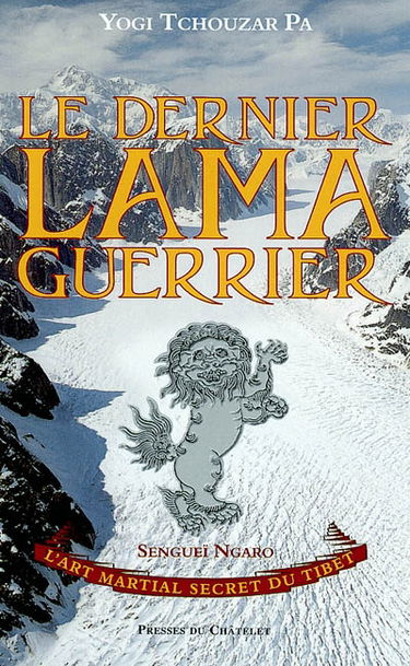 Le dernier lama guerrier : sengueï ngaro, l'art martial secret du Tibet