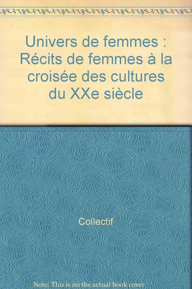 Univers de femmes : récits de femmes à la croisée des cultures du XXe siècle