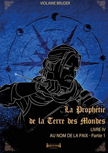 La Prophétie de la Terre des Mondes : Livre IV Au nom de la Paix : P1