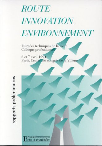 Couverture de Routes, innovation, environnement : rapports préliminaires : actes du colloque professionnel Journées techniques de la route, Paris, Centre des congrès de la Villette, 6 et 7 avril 1994