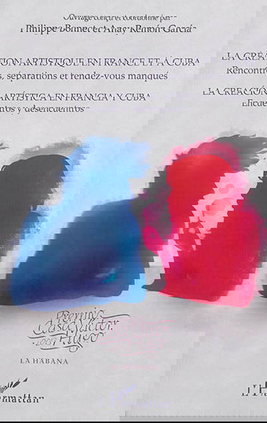 La création artistique en France et à Cuba : rencontres, séparations et rendez-vous manqués. La creacion artistica en Francia y Cuba : encuentros y desencuentros