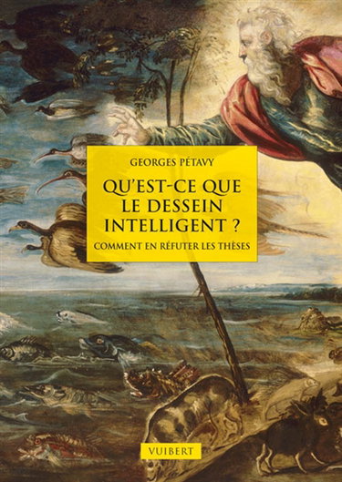 Qu'est-ce que le dessein intelligent ? : comment en réfuter les thèses