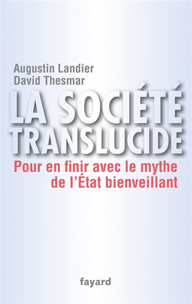 La société translucide : pour en finir avec le mythe de l'État bienveillant