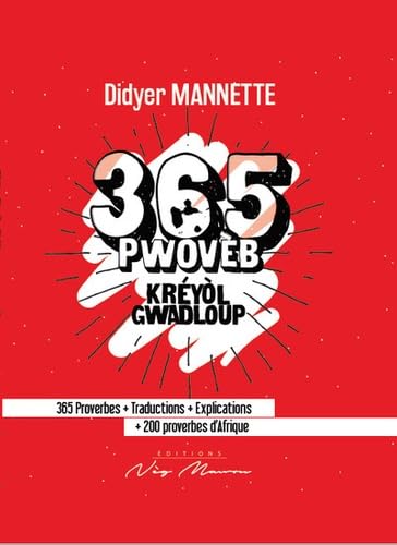 365 pwovèb, kréyol gwadloup: 365 proverbes + traductions + explications + 200 proverbes d'Afrique