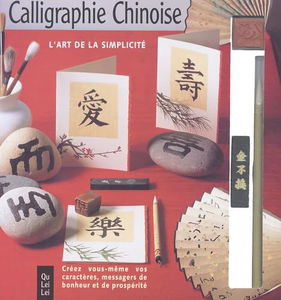 Calligraphie chinoise : L'Art de la félicité, créer vous-même vos caractères, messagers de bonheur et de prospérité (coffret)