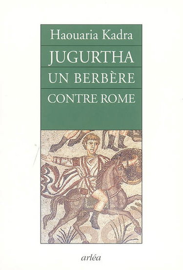 Couverture de Jugurtha, un Berbère contre Rome