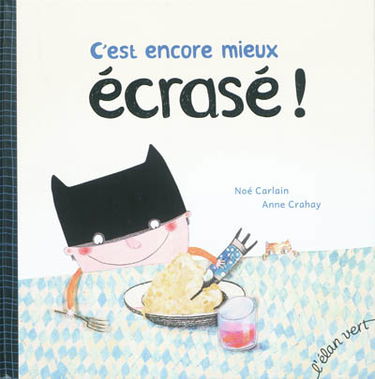 C'est encore mieux écrasé !