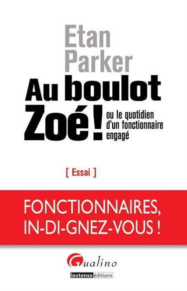 Au boulot Zoé ! ou Le quotidien d'un fonctionnaire engagé : essai