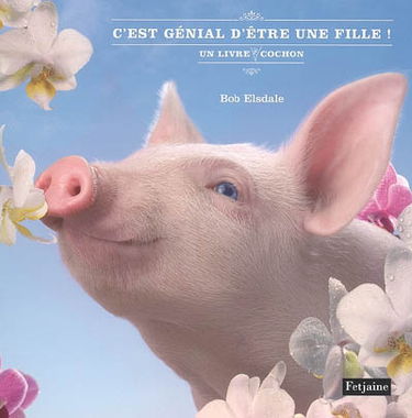 C'est génial d'être une fille ! : un livre pas cochon