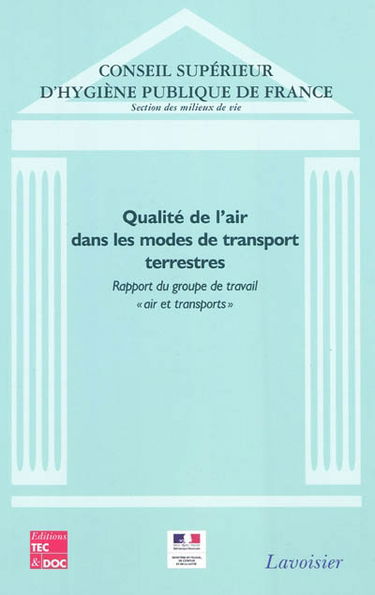 Qualité de l'air dans les modes de transport terrestres : rapport du groupe de travail Air et transports du Conseil supérieur d'hygiène publique de France section des milieux de vie : septembre 2006
