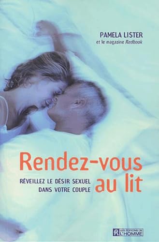 Rendez-Vous Au Lit. Reveillez Le Desir Sexuel Dans Votre Couple