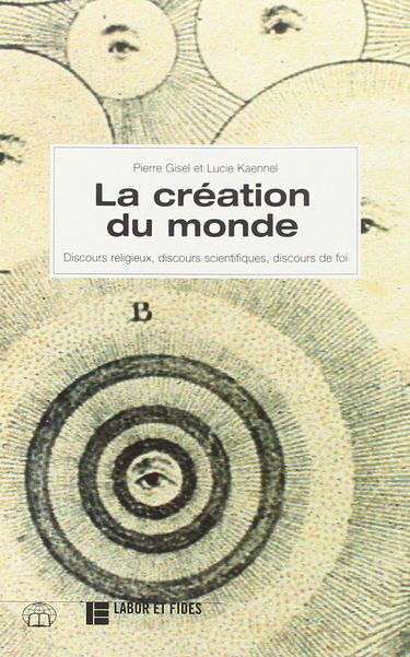 La création du monde : discours religieux, discours scientifiques, discours de foi