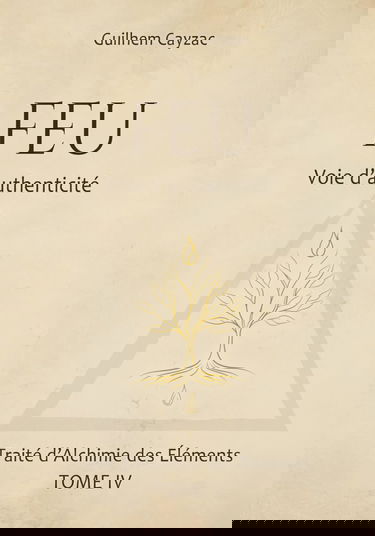 Feu : Voie d'authenticité (Traité d'Alchimie des Éléments, tome 4)