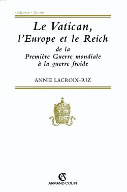 Le Vatican, l'Europe et le Reich, de la Première Guerre mondiale à la guerre froide