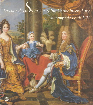 La Cour des Stuarts à Saint-Germain-en-Laye au temps de Louis XIV