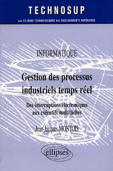 Gestion des processus industriels temps réel : des interruptions électroniques aux exécutifs multitâches : informatique