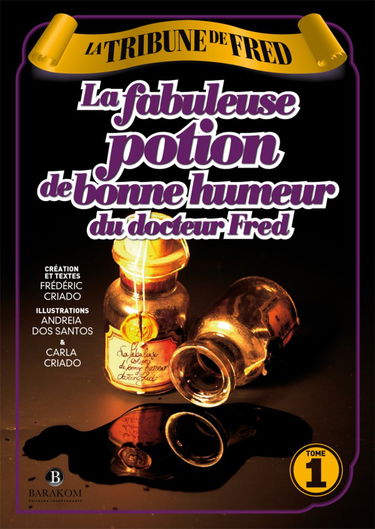 La tribune de Fred: La fabuleuse potion de bonne humeur du docteur Fred Tome 1