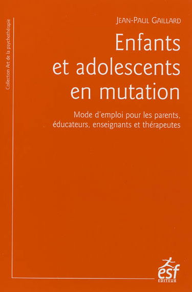 Enfants et adolescents en mutation : mode d'emploi pour les parents, éducateurs, enseignants et thérapeutes