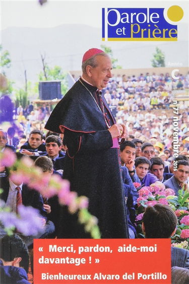 Parole et prière, n° 77. Merci, pardon, aide-moi davantage ! : bienheureux Alvaro del Portillo