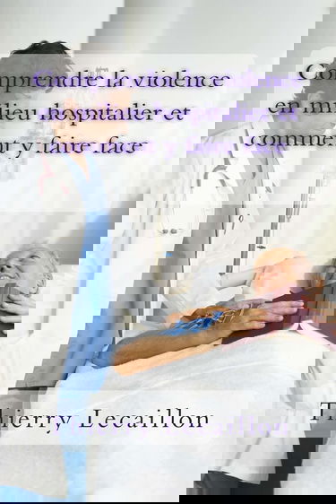 Comprendre la violence en milieu hospitalier et comment y faire face