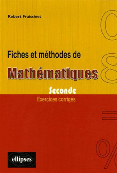 Fiches et méthodes de mathématiques seconde : exercices corrigés