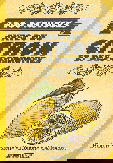 400 astuces avec du citron et des agrumes : beauté, santé, cuisine, maison...