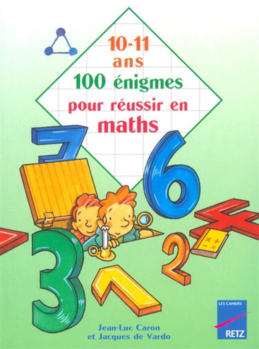 100 jeux tests pour bien résoudre les problèmes de maths, 10-11 ans
