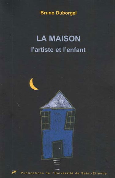 La maison : l'artiste et l'enfant