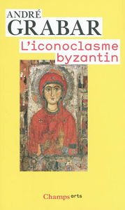 L'iconoclasme byzantin : le dossier archéologique