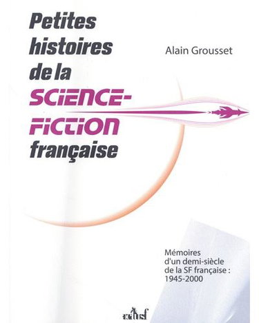 Petites histoires de la science-fiction française : mémoires d'un demi-siècle de la SF française : 1945-2000