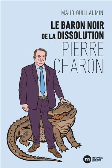 Pierre Charon : le baron noir de la dissolution