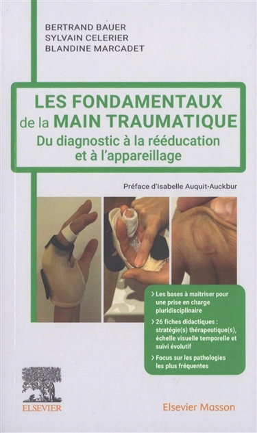 Les fondamentaux de la main traumatique : du diagnostic à la rééducation et à l'appareillage