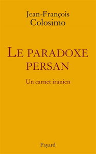 Théologie et politique. Vol. 3. Le paradoxe persan : un carnet iranien