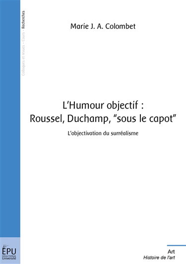 L'humour objectif : Roussel, Duchamp, sous le capot : l'objectivation du surréalisme