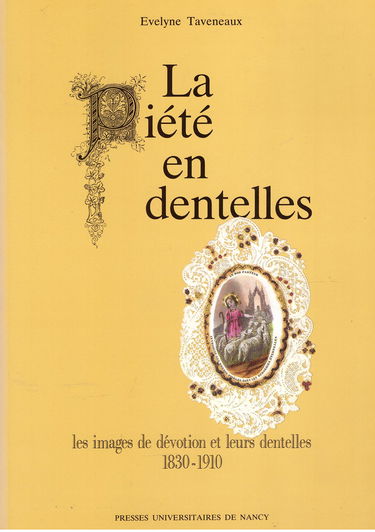 La Piété en dentelles : les images de dévotion et leurs dentelles, 1830-1910