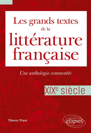 Les grands textes de la littérature française : une anthologie commentée. XIXe siècle